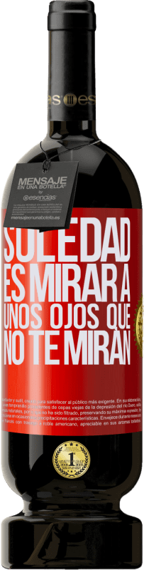 49,95 € Envío gratis | Vino Tinto Edición Premium MBS® Reserva La soledad es mirar a unos ojos que no te miran Etiqueta Roja. Etiqueta personalizable Reserva 12 Meses Cosecha 2016 Tempranillo