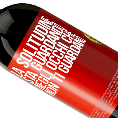 Espressioni Uniche e Personali. «La solitudine sta guardando negli occhi che non ti guardano» Edizione Premium MBS® Riserva