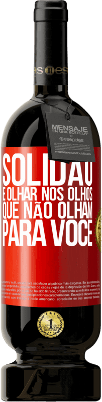 49,95 € | Vinho tinto Edição Premium MBS® Reserva Solidão é olhar nos olhos que não olham para você Etiqueta Vermelha. Etiqueta personalizável Reserva 12 Meses Colheita 2016 Tempranillo