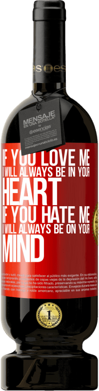 49,95 € | 赤ワイン プレミアム版 MBS® 予約する あなたが私を愛しているなら、私はいつもあなたの心の中にいます。あなたが私を嫌うなら、私はいつもあなたの心にあります 赤いタグ. カスタマイズ可能なラベル 予約する 12 月 収穫 2016 Tempranillo