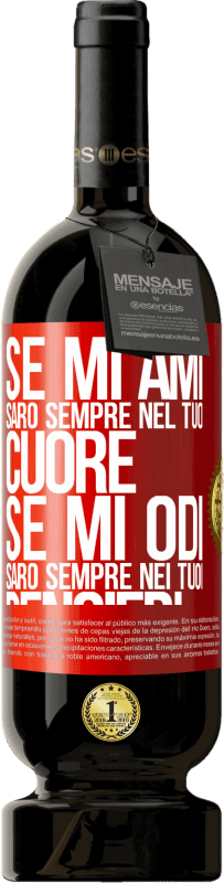 49,95 € | Vino rosso Edizione Premium MBS® Riserva Se mi ami, sarò sempre nel tuo cuore. Se mi odi, sarò sempre nei tuoi pensieri Etichetta Rossa. Etichetta personalizzabile Riserva 12 Mesi Raccogliere 2015 Tempranillo