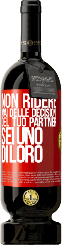 49,95 € | Vino rosso Edizione Premium MBS® Riserva Non ridere mai delle decisioni del tuo partner. Sei uno di loro Etichetta Rossa. Etichetta personalizzabile Riserva 12 Mesi Raccogliere 2015 Tempranillo