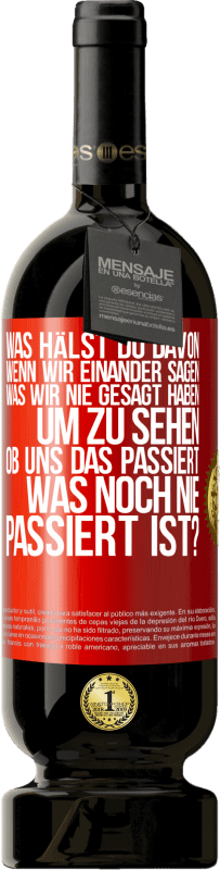 Kostenloser Versand | Rotwein Premium Ausgabe MBS® Reserve Was hälst du davon, wenn wir einander sagen, was wir nie gesagt haben um zu sehen, ob uns das passiert, was noch nie passiert is Rote Markierung. Anpassbares Etikett Reserve 12 Monate Ernte 2014 Tempranillo