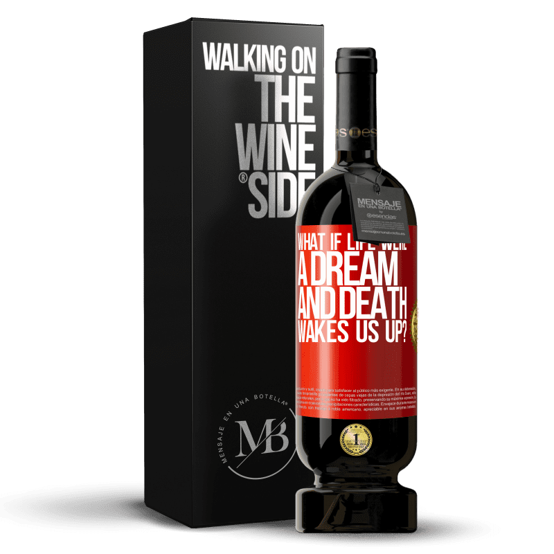 49,95 € Free Shipping | Red Wine Premium Edition MBS® Reserve what if life were a dream and death wakes us up? Red Label. Customizable label Reserve 12 Months Harvest 2014 Tempranillo