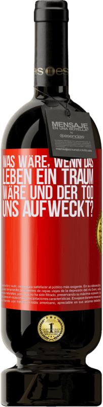 49,95 € Kostenloser Versand | Rotwein Premium Ausgabe MBS® Reserve was wäre, wenn das Leben ein Traum wäre und der Tod uns aufweckt? Rote Markierung. Anpassbares Etikett Reserve 12 Monate Ernte 2015 Tempranillo