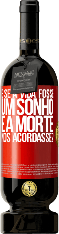 Envio grátis | Vinho tinto Edição Premium MBS® Reserva e se a vida fosse um sonho e a morte nos acordasse? Etiqueta Vermelha. Etiqueta personalizável Reserva 12 Meses Colheita 2016 Tempranillo