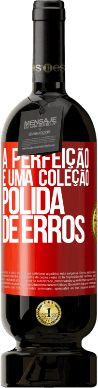 49,95 € | Vinho tinto Edição Premium MBS® Reserva A perfeição é uma coleção polida de erros Etiqueta Vermelha. Etiqueta personalizável Reserva 12 Meses Colheita 2016 Tempranillo