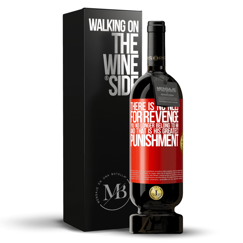 49,95 € Free Shipping | Red Wine Premium Edition MBS® Reserve There is no need for revenge. You no longer belong to him and that is his greatest punishment Red Label. Customizable label Reserve 12 Months Harvest 2016 Tempranillo