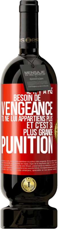 49,95 € | Vin rouge Édition Premium MBS® Réserve Il n'y a pas besoin de vengeance. Tu ne lui appartiens plus et c'est sa plus grande punition Étiquette Rouge. Étiquette personnalisable Réserve 12 Mois Récolte 2015 Tempranillo