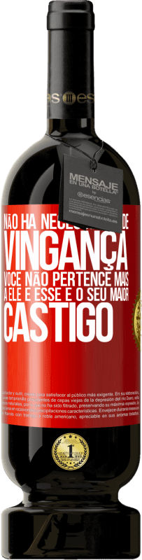 49,95 € Envio grátis | Vinho tinto Edição Premium MBS® Reserva Não há necessidade de vingança. Você não pertence mais a ele e esse é o seu maior castigo Etiqueta Vermelha. Etiqueta personalizável Reserva 12 Meses Colheita 2014 Tempranillo