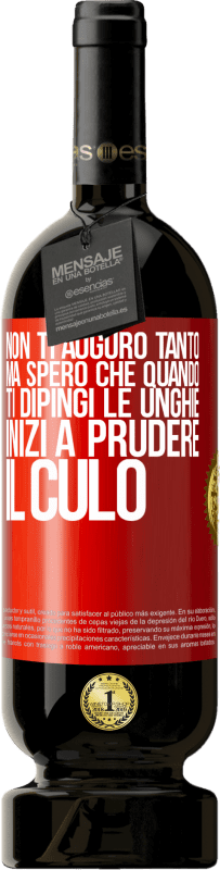 49,95 € Spedizione Gratuita | Vino rosso Edizione Premium MBS® Riserva Non ti auguro tanto, ma spero che quando ti dipingi le unghie inizi a prudere il culo Etichetta Rossa. Etichetta personalizzabile Riserva 12 Mesi Raccogliere 2015 Tempranillo