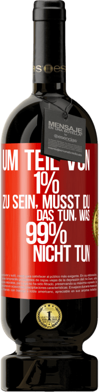 49,95 € | Rotwein Premium Ausgabe MBS® Reserve Um Teil von 1% zu sein, musst du das tun, was 99% nicht tun Rote Markierung. Anpassbares Etikett Reserve 12 Monate Ernte 2014 Tempranillo