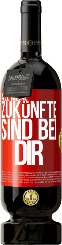 49,95 € | Rotwein Premium Ausgabe MBS® Reserve Alle meine Zukünfte sind bei dir Rote Markierung. Anpassbares Etikett Reserve 12 Monate Ernte 2015 Tempranillo