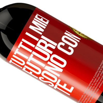 Espressioni Uniche e Personali. «Tutti i miei futuri sono con te» Edizione Premium MBS® Riserva