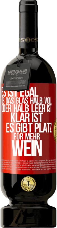 49,95 € | Rotwein Premium Ausgabe MBS® Reserve Es ist egal, ob das Glas halb voll oder halb leer ist. Klar ist, es gibt Platz für mehr Wein Rote Markierung. Anpassbares Etikett Reserve 12 Monate Ernte 2016 Tempranillo