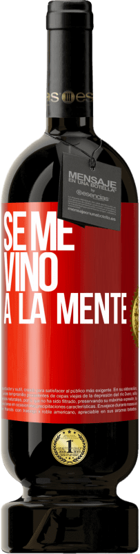 49,95 € | Red Wine Premium Edition MBS® Reserve Se me VINO a la mente… Red Label. Customizable label Reserve 12 Months Harvest 2015 Tempranillo