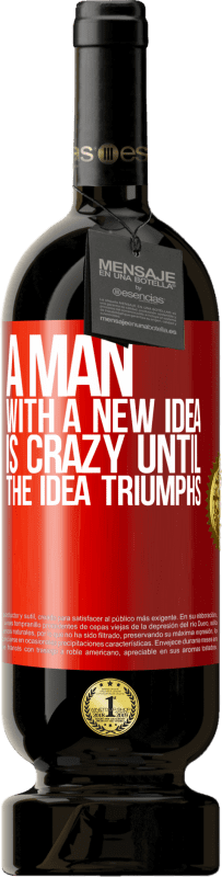 49,95 € Free Shipping | Red Wine Premium Edition MBS® Reserve A man with a new idea is crazy until the idea triumphs Red Label. Customizable label Reserve 12 Months Harvest 2016 Tempranillo