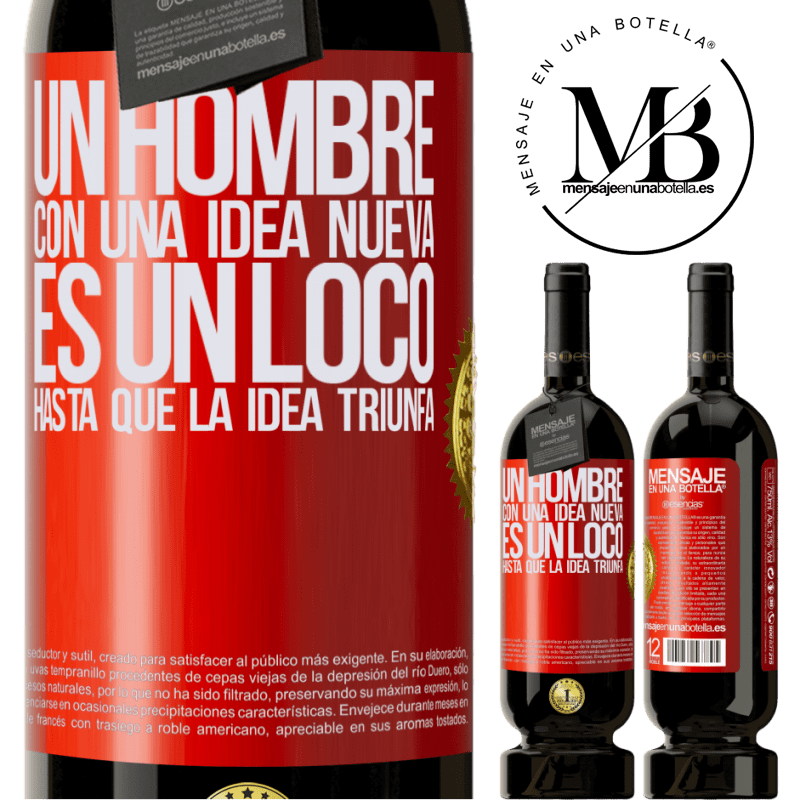 49,95 € Envío gratis | Vino Tinto Edición Premium MBS® Reserva Un hombre con una idea nueva es un loco hasta que la idea triunfa Etiqueta Roja. Etiqueta personalizable Reserva 12 Meses Cosecha 2016 Tempranillo