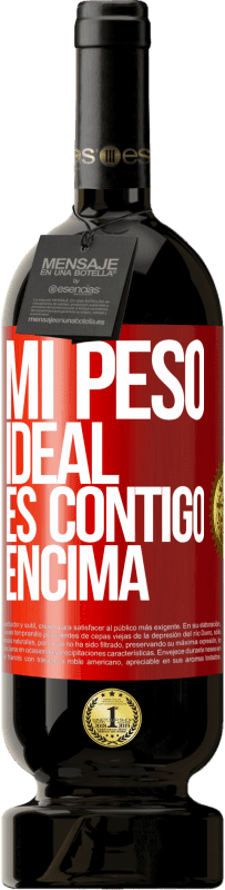 49,95 € Envío gratis | Vino Tinto Edición Premium MBS® Reserva Mi peso ideal es contigo encima Etiqueta Roja. Etiqueta personalizable Reserva 12 Meses Cosecha 2016 Tempranillo