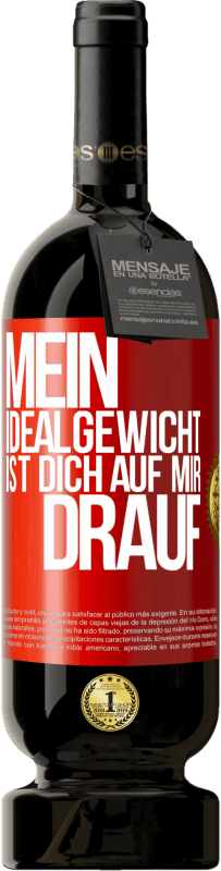 «Mein Idealgewicht ist dich auf mir drauf» Premium Ausgabe MBS® Reserve