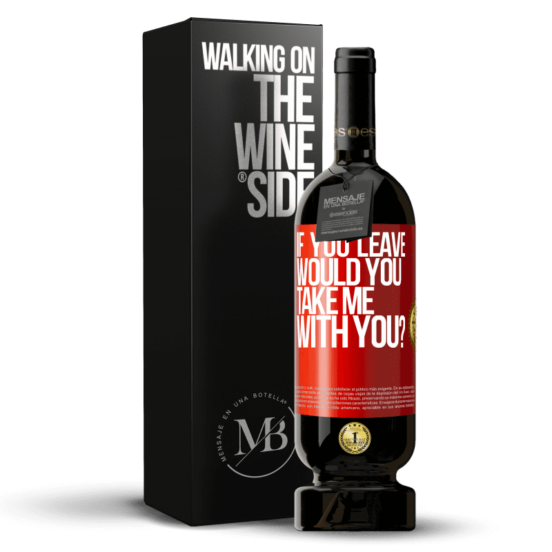 49,95 € Free Shipping | Red Wine Premium Edition MBS® Reserve if you leave, would you take me with you? Red Label. Customizable label Reserve 12 Months Harvest 2014 Tempranillo