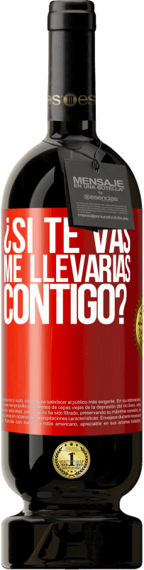 49,95 € Envío gratis | Vino Tinto Edición Premium MBS® Reserva ¿Si te vas, me llevarías contigo? Etiqueta Roja. Etiqueta personalizable Reserva 12 Meses Cosecha 2015 Tempranillo