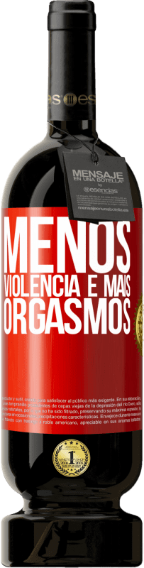 49,95 € | Vinho tinto Edição Premium MBS® Reserva Menos violência e mais orgasmos Etiqueta Vermelha. Etiqueta personalizável Reserva 12 Meses Colheita 2015 Tempranillo