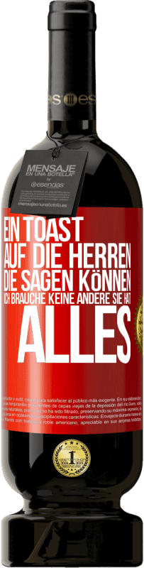 49,95 € | Rotwein Premium Ausgabe MBS® Reserve Ein Toast auf die Herren, die sagen können: Ich brauche keine andere, sie hat alles Rote Markierung. Anpassbares Etikett Reserve 12 Monate Ernte 2015 Tempranillo