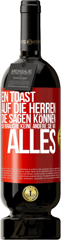 49,95 € | Rotwein Premium Ausgabe MBS® Reserve Ein Toast auf die Herren, die sagen können: Ich brauche keine andere, sie hat alles Rote Markierung. Anpassbares Etikett Reserve 12 Monate Ernte 2016 Tempranillo