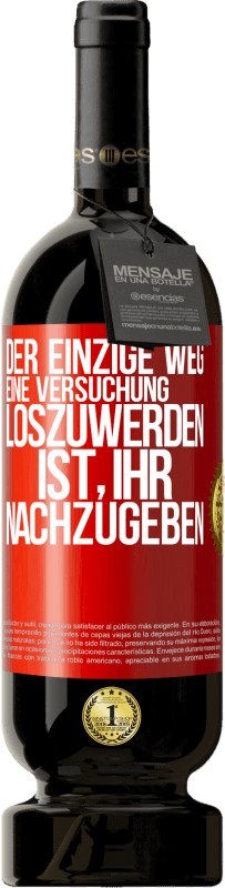 49,95 € Kostenloser Versand | Rotwein Premium Ausgabe MBS® Reserve Der einzige Weg, eine Versuchung loszuwerden, ist, ihr nachzugeben Rote Markierung. Anpassbares Etikett Reserve 12 Monate Ernte 2015 Tempranillo