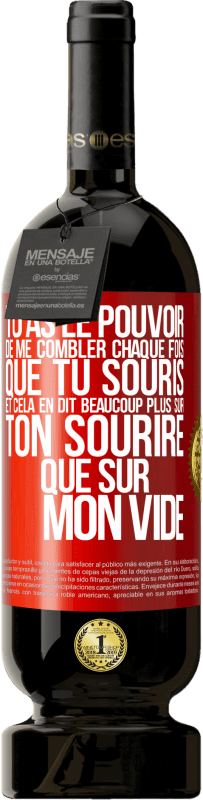 49,95 € | Vin rouge Édition Premium MBS® Réserve Tu as le pouvoir de me combler chaque fois que tu souris et cela en dit beaucoup plus sur ton sourire que sur mon vide Étiquette Rouge. Étiquette personnalisable Réserve 12 Mois Récolte 2016 Tempranillo