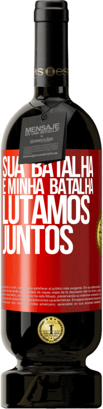 49,95 € | Vinho tinto Edição Premium MBS® Reserva Sua batalha é minha batalha. Lutamos juntos Etiqueta Vermelha. Etiqueta personalizável Reserva 12 Meses Colheita 2015 Tempranillo