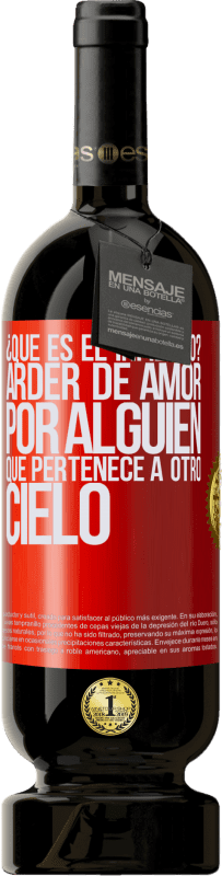 49,95 € Envío gratis | Vino Tinto Edición Premium MBS® Reserva ¿Qué es el infierno? Arder de amor por alguien que pertenece a otro cielo Etiqueta Roja. Etiqueta personalizable Reserva 12 Meses Cosecha 2016 Tempranillo