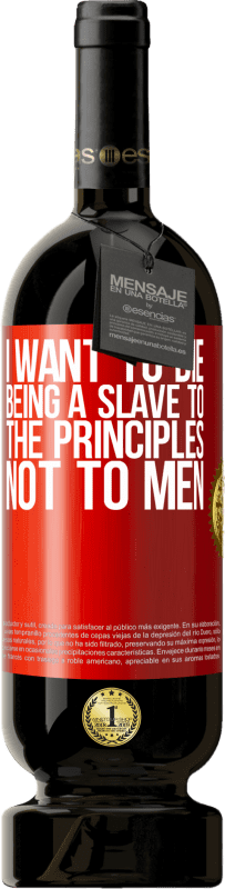 «I want to die being a slave to the principles, not to men» Premium Edition MBS® Reserva