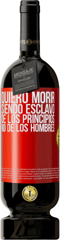 «Quiero morir siendo esclavo de los principios, no de los hombres» Edición Premium MBS® Reserva
