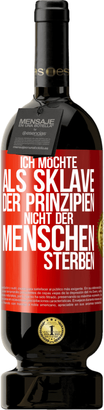 49,95 € Kostenloser Versand | Rotwein Premium Ausgabe MBS® Reserve Ich möchte als Sklave der Prinzipien, nicht der Menschen sterben Rote Markierung. Anpassbares Etikett Reserve 12 Monate Ernte 2015 Tempranillo