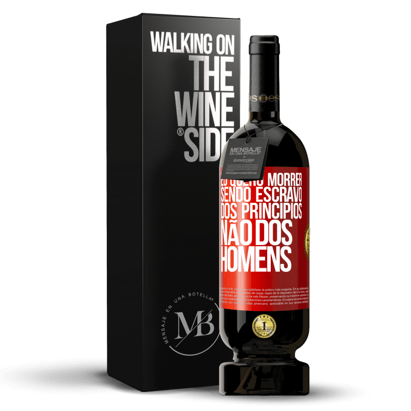 49,95 € Envio grátis | Vinho tinto Edição Premium MBS® Reserva Eu quero morrer sendo escravo dos princípios, não dos homens Etiqueta Vermelha. Etiqueta personalizável Reserva 12 Meses Colheita 2015 Tempranillo