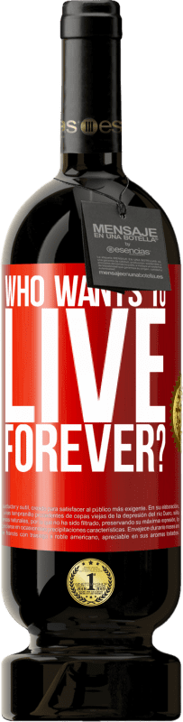 49,95 € | Red Wine Premium Edition MBS® Reserve who wants to live forever? Red Label. Customizable label Reserve 12 Months Harvest 2014 Tempranillo