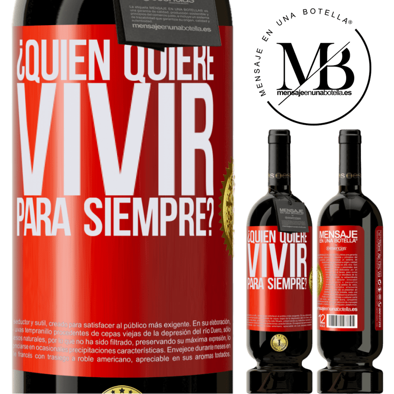 49,95 € Envío gratis | Vino Tinto Edición Premium MBS® Reserva ¿Quién quiere vivir para siempre? Etiqueta Roja. Etiqueta personalizable Reserva 12 Meses Cosecha 2014 Tempranillo