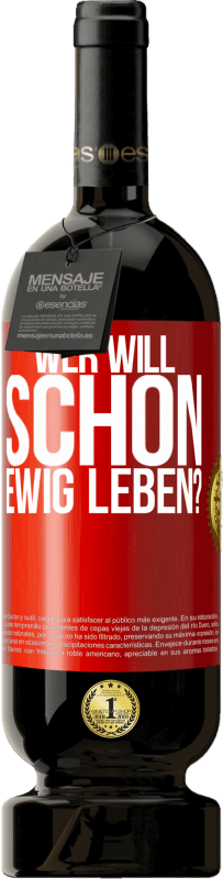 49,95 € Kostenloser Versand | Rotwein Premium Ausgabe MBS® Reserve Wer will schon ewig leben? Rote Markierung. Anpassbares Etikett Reserve 12 Monate Ernte 2014 Tempranillo