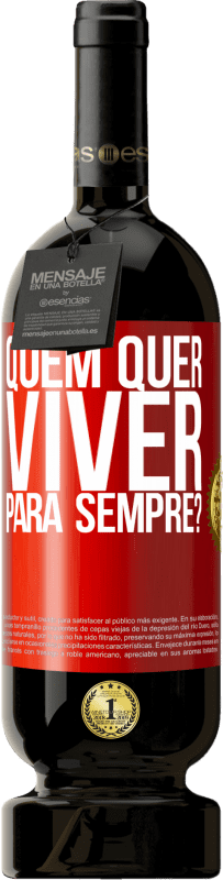 49,95 € | Vinho tinto Edição Premium MBS® Reserva quem quer viver para sempre? Etiqueta Vermelha. Etiqueta personalizável Reserva 12 Meses Colheita 2016 Tempranillo