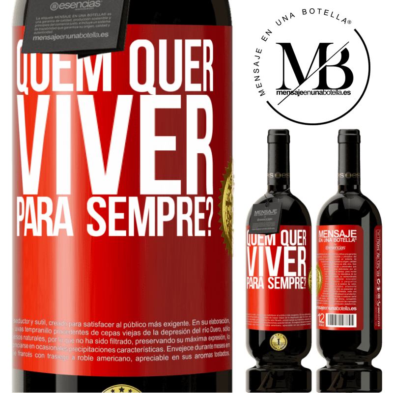 49,95 € Envio grátis | Vinho tinto Edição Premium MBS® Reserva quem quer viver para sempre? Etiqueta Vermelha. Etiqueta personalizável Reserva 12 Meses Colheita 2014 Tempranillo