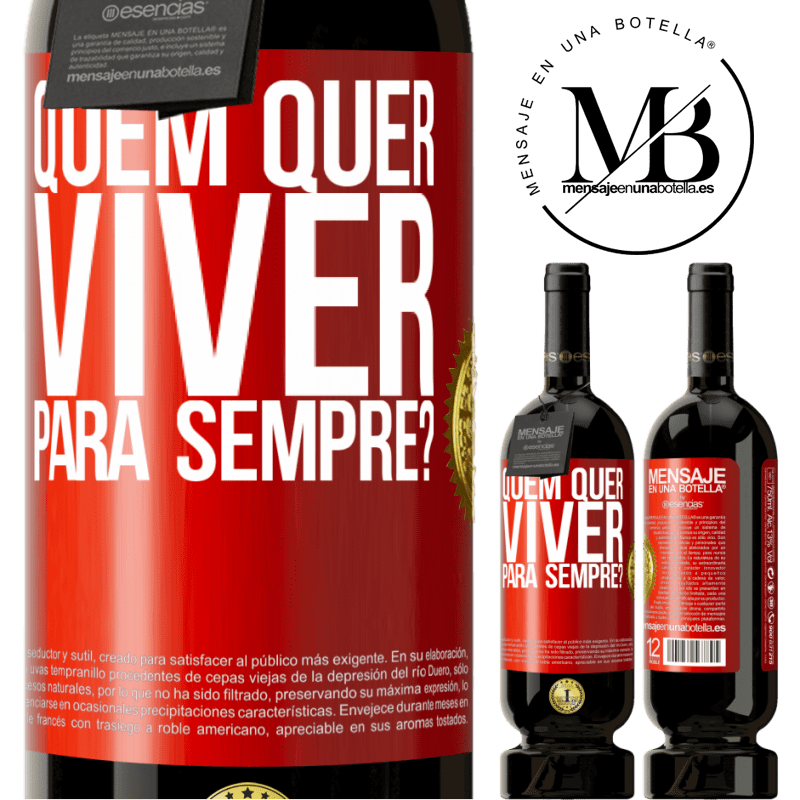 49,95 € Envio grátis | Vinho tinto Edição Premium MBS® Reserva quem quer viver para sempre? Etiqueta Vermelha. Etiqueta personalizável Reserva 12 Meses Colheita 2016 Tempranillo