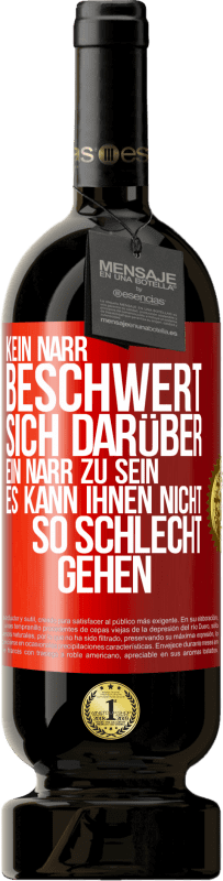 49,95 € | Rotwein Premium Ausgabe MBS® Reserve Kein Narr beschwert sich darüber, ein Narr zu sein. Es kann ihnen nicht so schlecht gehen Rote Markierung. Anpassbares Etikett Reserve 12 Monate Ernte 2015 Tempranillo