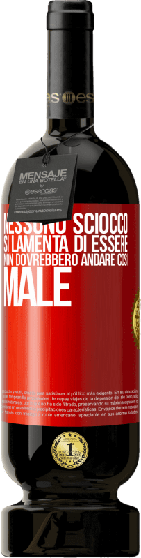 49,95 € | Vino rosso Edizione Premium MBS® Riserva Nessuno sciocco si lamenta di essere. Non dovrebbero andare così male Etichetta Rossa. Etichetta personalizzabile Riserva 12 Mesi Raccogliere 2015 Tempranillo