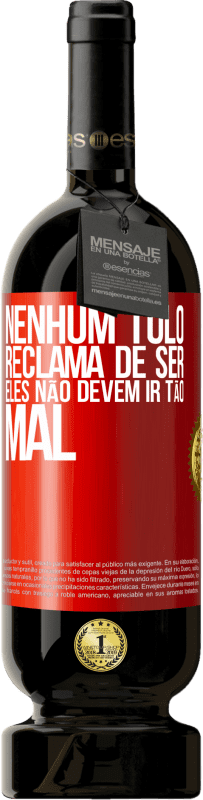 49,95 € | Vinho tinto Edição Premium MBS® Reserva Nenhum tolo reclama de ser. Eles não devem ir tão mal Etiqueta Vermelha. Etiqueta personalizável Reserva 12 Meses Colheita 2015 Tempranillo