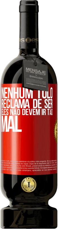 49,95 € Envio grátis | Vinho tinto Edição Premium MBS® Reserva Nenhum tolo reclama de ser. Eles não devem ir tão mal Etiqueta Vermelha. Etiqueta personalizável Reserva 12 Meses Colheita 2016 Tempranillo