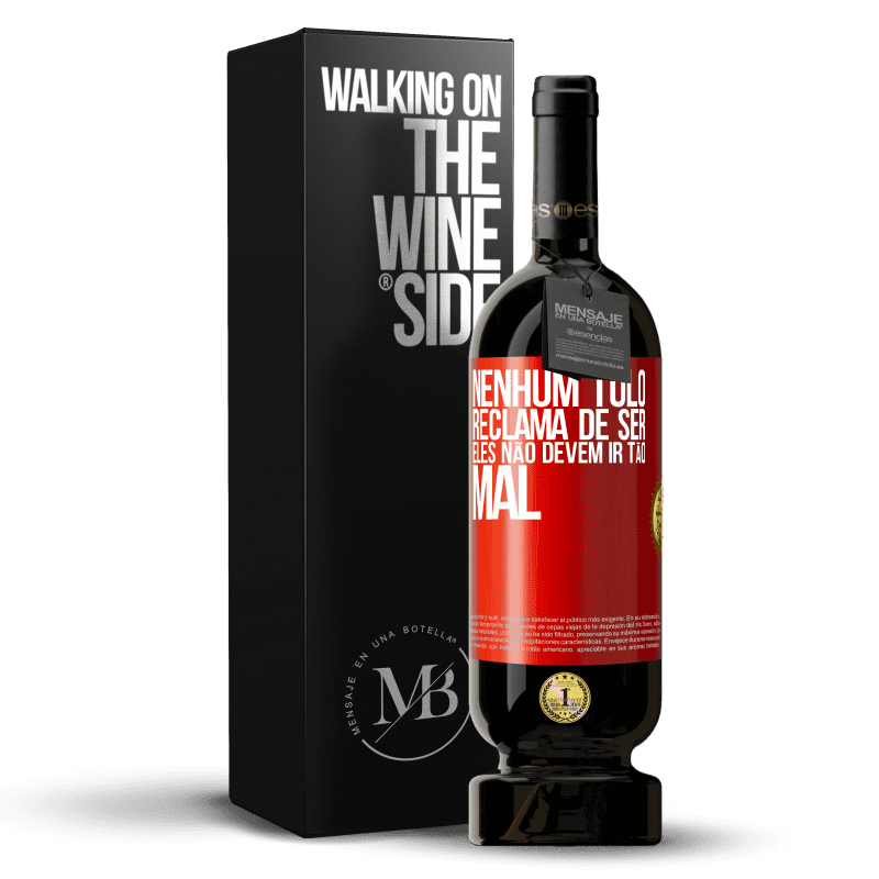 49,95 € Envio grátis | Vinho tinto Edição Premium MBS® Reserva Nenhum tolo reclama de ser. Eles não devem ir tão mal Etiqueta Vermelha. Etiqueta personalizável Reserva 12 Meses Colheita 2014 Tempranillo