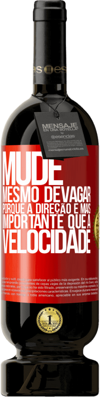 49,95 € | Vinho tinto Edição Premium MBS® Reserva Mude, mesmo devagar, porque a direção é mais importante que a velocidade Etiqueta Vermelha. Etiqueta personalizável Reserva 12 Meses Colheita 2015 Tempranillo