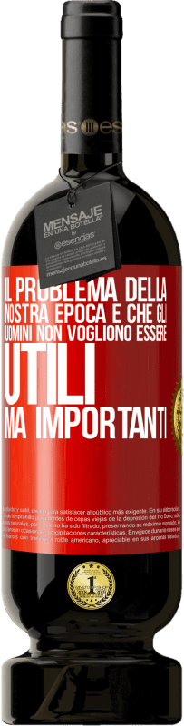 49,95 € Spedizione Gratuita | Vino rosso Edizione Premium MBS® Riserva Il problema della nostra epoca è che gli uomini non vogliono essere utili, ma importanti Etichetta Rossa. Etichetta personalizzabile Riserva 12 Mesi Raccogliere 2016 Tempranillo